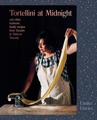 Cover for Emiko Davies · Tortellini at Midnight: and other heirloom family recipes from Taranto to Turin to Tuscany (Hardcover Book) (2019)