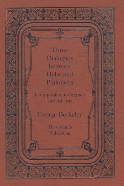 Three Dialogues Between Hylas and Philonous - George Berkeley - Books - Theophania Publishing - 9781770833531 - September 9, 2011