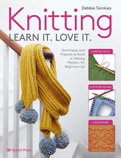 Cover for Debbie Tomkies · Knitting Learn It. Love It.: Techniques and Projects to Build a Lifelong Passion, for Beginners Up (Paperback Book) (2020)