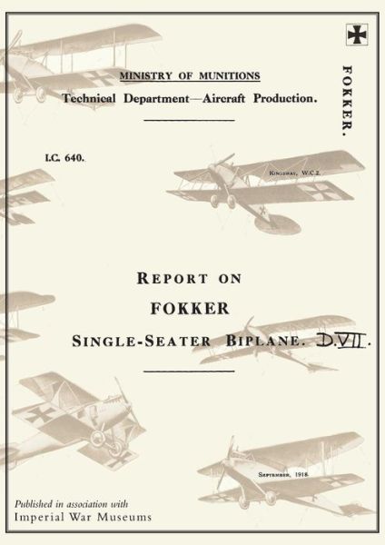 Cover for Ministry of Munition Aircraft Productio · Report on the Fokker Single-Seater Biplane D.VII: September 1918Reports on German Aircraft 6 (Paperback Book) (2014)