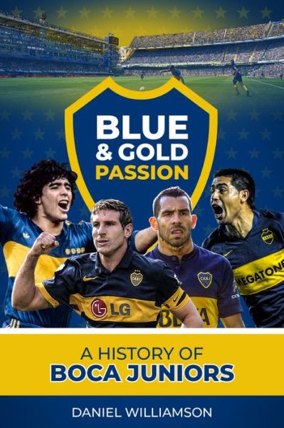 Cover for Daniel Williamson · Blue &amp; Gold Passion: A History of Boca Juniors (Hardcover Book) (2020)