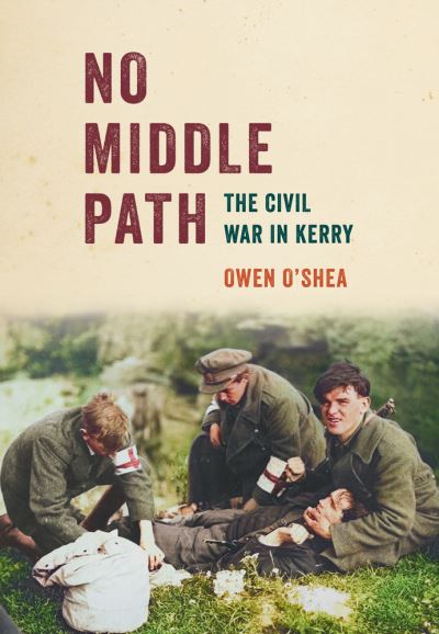 Cover for Owen O’Shea · No Middle Path: The Civil War in Kerry (Paperback Book) (2023)