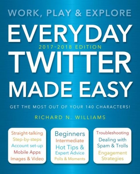 Everyday Twitter Made Easy (Updated for 2017-2018): Work, Play and Explore - Richard Williams - Livros - Flame Tree Publishing - 9781786645531 - 12 de outubro de 2017