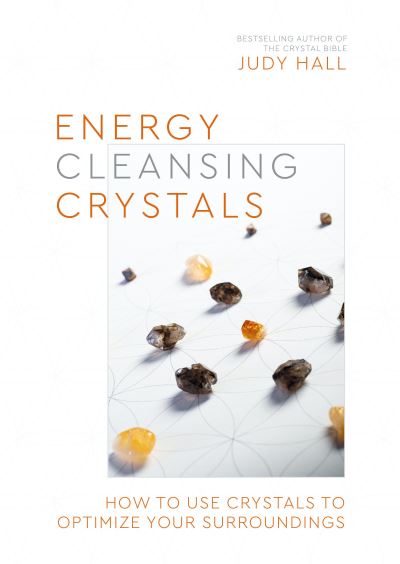 Energy-Cleansing Crystals: How to Use Crystals to Optimize Your Surroundings - Judy Hall - Books - Watkins Media Limited - 9781786786531 - April 12, 2022