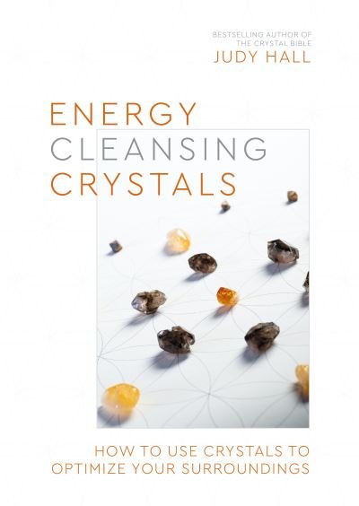 Energy-Cleansing Crystals: How to Use Crystals to Optimize Your Surroundings - Judy Hall - Bøger - Watkins Media Limited - 9781786786531 - 12. april 2022