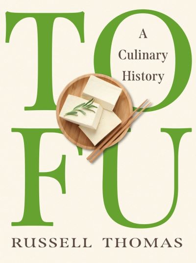 Cover for Russell Thomas · Tofu: A Culinary History (Hardcover Book) (2024)