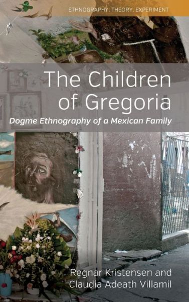 Cover for Regnar Kristensen · The Children of Gregoria: Dogme Ethnography of a Mexican Family - Ethnography, Theory, Experiment (Hardcover Book) (2020)