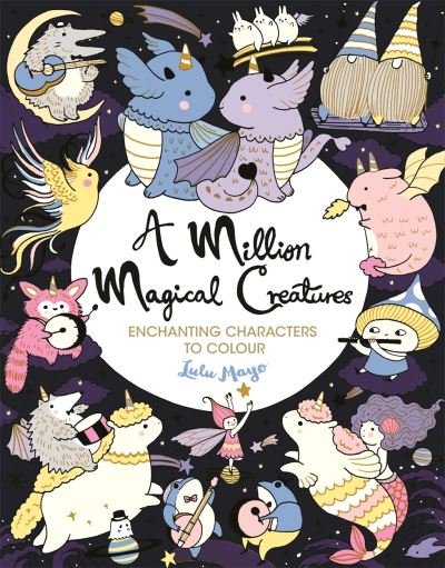 Cover for Lulu Mayo · A Million Magical Creatures: Enchanting Characters to Colour - A Million Creatures to Colour (Paperback Bog) (2021)