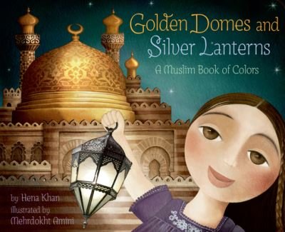Golden Domes and Silver Lanterns - Hena Khan - Boeken - Chronicle Books - 9781797212531 - 3 maart 2022