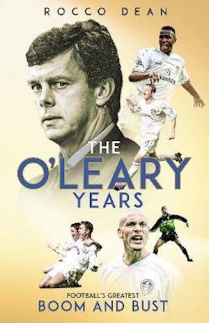 Cover for Rocco Dean · The O'Leary Years: Football's Greatest Boom and Bust (Gebundenes Buch) (2022)