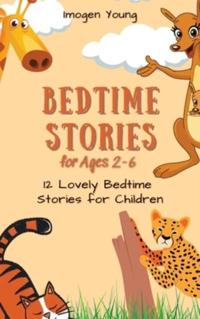 Bedtime Stories for Ages 2-6: 12 Lovely Bedtime Stories for Children - Imogen Young - Books - Imogen Young - 9781801906531 - April 23, 2021