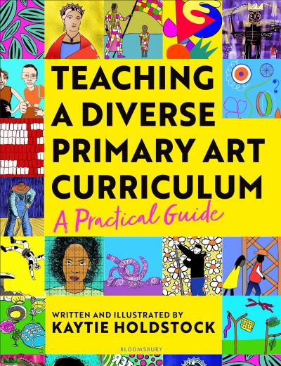 Cover for Kaytie Holdstock · Teaching a Diverse Primary Art Curriculum: A practical guide to help teachers (Paperback Book) (2024)