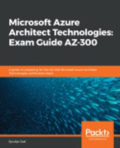 Cover for Sjoukje Zaal · Microsoft Azure Architect Technologies: Exam Guide AZ-300: A guide to preparing for the AZ-300 Microsoft Azure Architect Technologies certification exam (Paperback Bog) (2020)