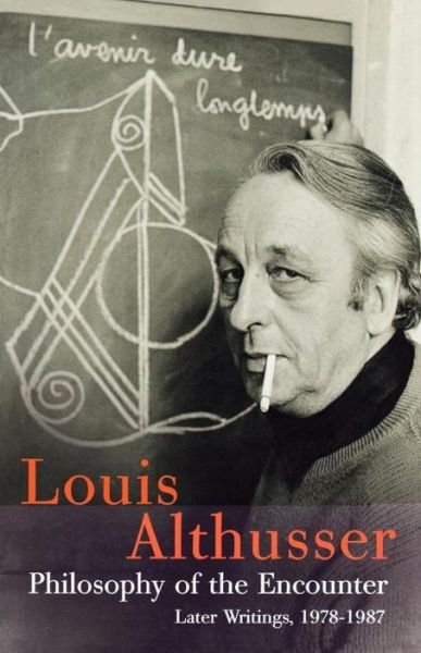 Cover for Louis Althusser · Philosophy of the Encounter: Later Writings, 1978-1987 (Paperback Book) (2006)