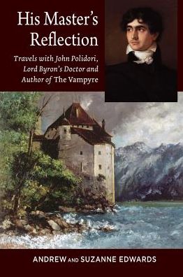 Cover for Andrew Edwards · His Masters Reflection: Travels with John Polidori, Lord Byrons Doctor and Author of The Vampyre (Paperback Book) (2018)