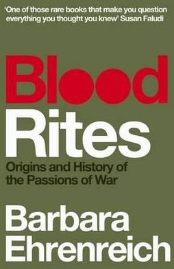 Cover for Ehrenreich, Barbara (Y) · Blood Rites: Origins and History of the Passions of War (Paperback Book) (2011)