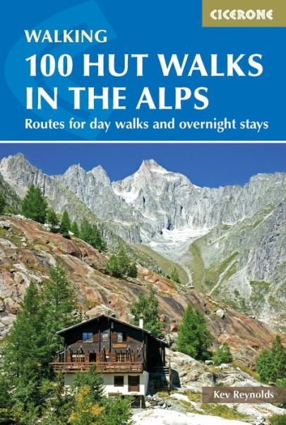 Cover for Kev Reynolds · 100 Hut Walks in the Alps: Routes for day walks and overnight stays in France, Switzerland, Italy, Austria and Slovenia (Paperback Bog) [3 Revised edition] (2018)