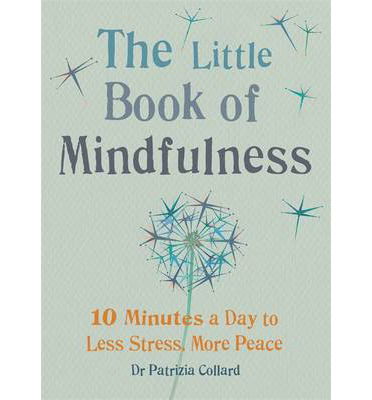 Cover for Dr Patrizia Collard · The Little Book of Mindfulness: 10 minutes a day to less stress, more peace - The Little Book Series (Taschenbuch) (2014)