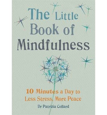 Cover for Dr Patrizia Collard · The Little Book of Mindfulness: 10 minutes a day to less stress, more peace - The Little Book Series (Paperback Book) (2014)