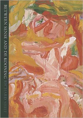 Cover for Richard Shiff · Between Sense and De Kooning (Hardcover Book) (2011)