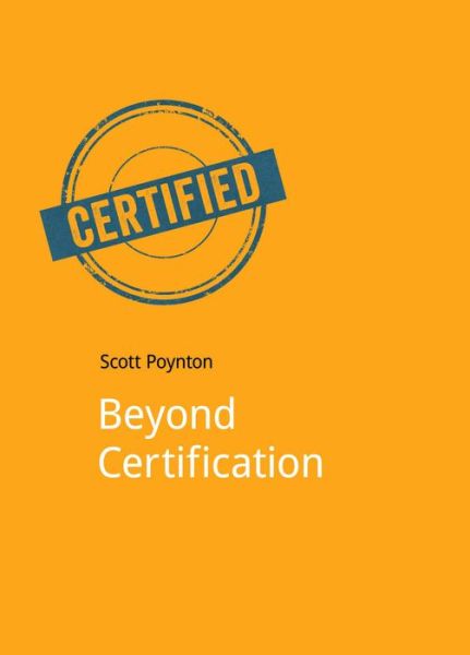 Cover for Scott Poynton · Beyond Certification (Paperback Book) (2015)