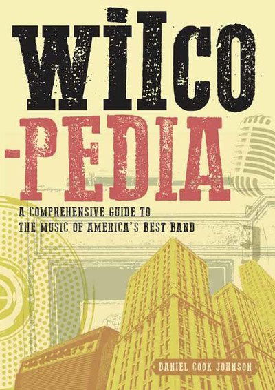 Cover for Daniel Cook Johnson · Wilcopedia: A Comprehensive Guide To The Music Of America’s Best Band (Paperback Book) (2019)