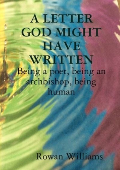 A LETTER GOD MIGHT HAVE WRITTEN. Being a poet, being an archbishop, being human - Rowan Williams - Bücher - Balestier - 9781911221531 - 8. Dezember 2019