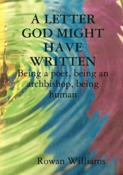 Cover for Rowan Williams · A LETTER GOD MIGHT HAVE WRITTEN. Being a poet, being an archbishop, being human (Paperback Bog) (2019)