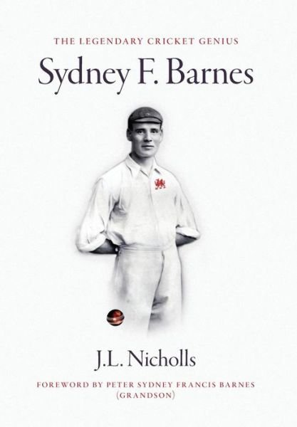 Cover for J L Nicholls · The legendary cricket genius Sydney F. Barnes (Hardcover Book) (2018)