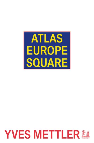 Cover for Yves Mettler · Atlas Europe Square - Urbanomic / Art Editions (Pocketbok) (2021)