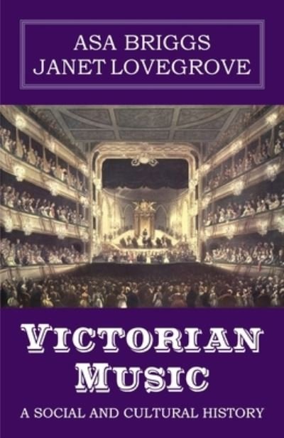 Victorian Music: A Social and Cultural History - Asa Briggs - Livros - Edward Everett Root Publishers Co. Ltd. - 9781913087531 - 30 de setembro de 2020