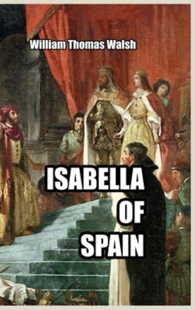 Cover for William Thomas Walsh · Isabella of Spain (Hardcover Book) (2023)