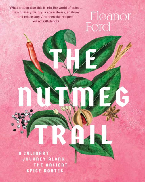 Cover for Eleanor Ford · The Nutmeg Trail: A culinary journey along the ancient spice routes (Gebundenes Buch) (2022)