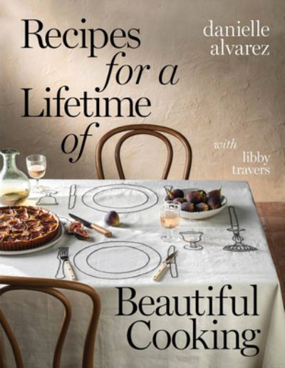 Cover for Danielle Alvarez · Recipes for a Lifetime of Beautiful Cooking (Hardcover Book) (2023)