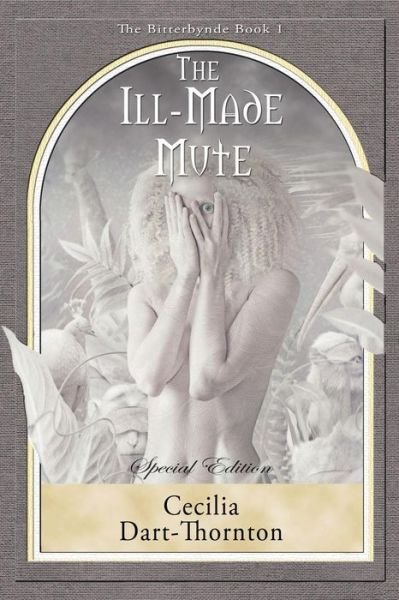 Cover for Dart-Thornton, Cecilia (Winner of the World Fantasy Award and the British Fantasy Award) · The Ill-Made Mute - Special Edition: The Bitterbynde Book #1 - Bitterbynde Trilogy (Paperback Book) [Paperback edition] (2014)
