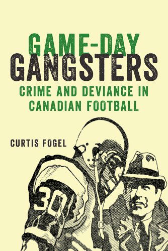 Cover for Curtis Fogel · Game-Day Gangsters: Crime and Deviance in Canadian Football (Paperback Book) (2013)