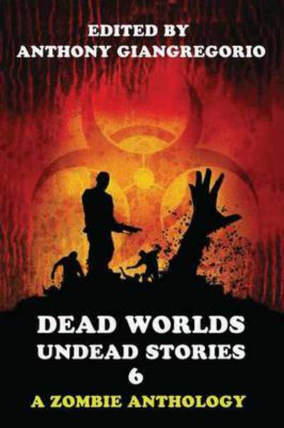 Cover for Anthony Giangregorio · Dead Worlds: Undead Stories Volume 6 (Paperback Book) (2010)