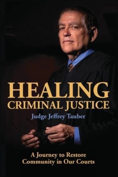 Cover for Tauber Jeffrey · Healing Criminal Justice: A Journey to Restore Community in Our Courts (Paperback Book) (2019)
