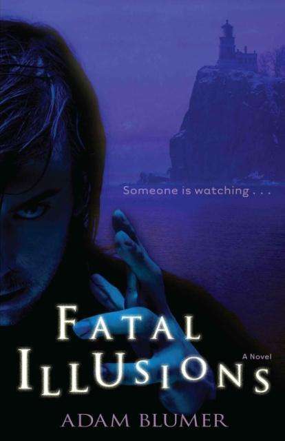 Fatal Illusions - Adam Blumer - Books - Lighthouse Publishing () - 9781941103531 - January 21, 2015