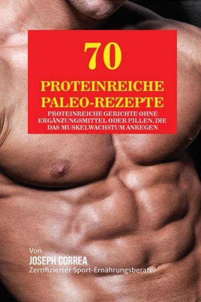 Cover for Joseph Correa · 70 Proteinreiche Paleo-Rezepte (Paperback Bog) (2016)