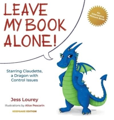 Cover for Jess Lourey · Leave My Book Alone!: Starring Claudette, a Dragon with Control Issues (Hardcover bog) [Keepsake edition] (2021)