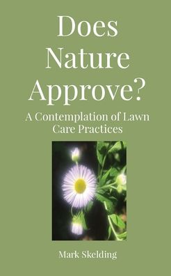 Cover for Mark Skelding · Does Nature Approve?: A Contemplation of Lawn Care Practices (Paperback Book) (2020)