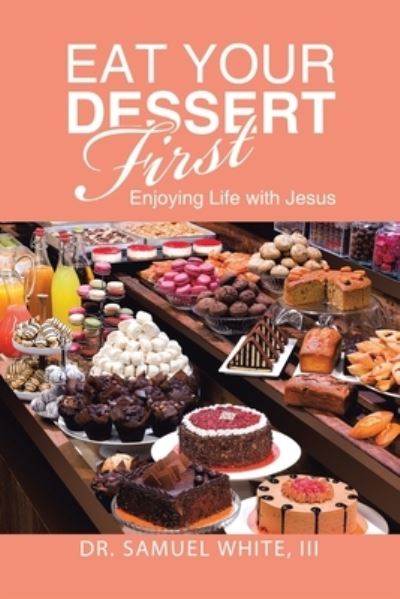 Cover for Samuel White III · Eat Your Dessert First (Book) (2023)