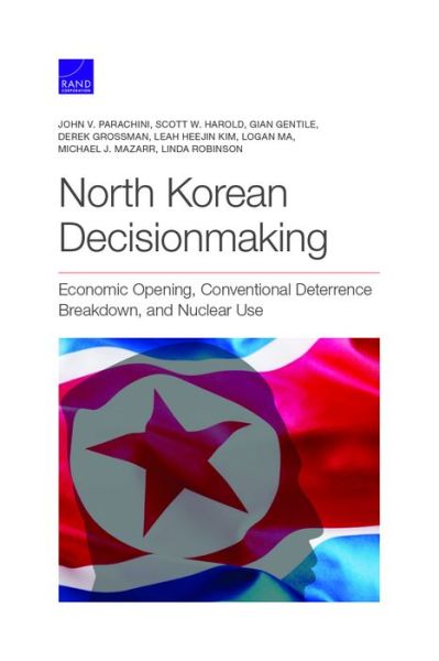 Cover for John V Parachini · North Korean Decisionmaking: Economic Opening, Conventional Deterrence Breakdown, and Nuclear Use (Paperback Book) (2020)