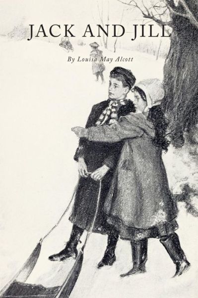 Jack and Jill - Louisa May Alcott - Książki - Createspace Independent Publishing Platf - 9781977801531 - 30 września 2017