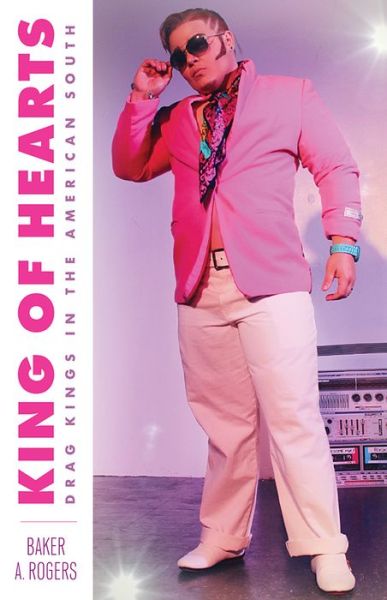 Cover for Baker A. Rogers · King of Hearts: Drag Kings in the American South (Paperback Book) (2021)