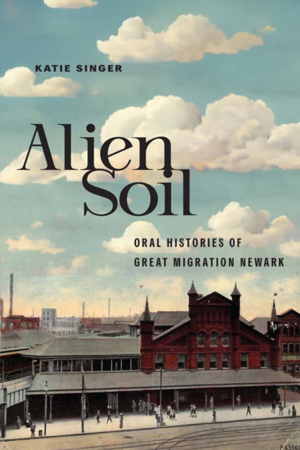 Cover for Katie Singer · Alien Soil: Oral Histories of Great Migration Newark (Paperback Book) (2024)