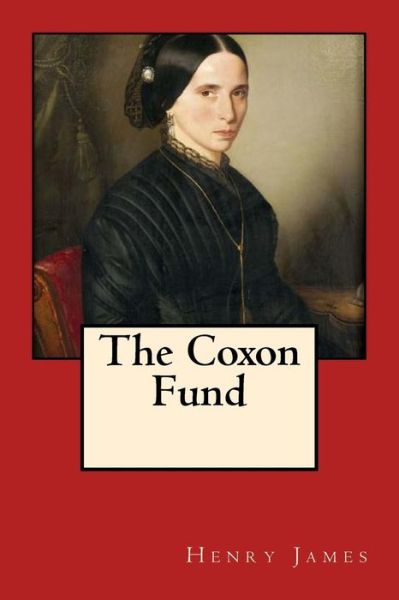 The Coxon Fund - Henry James - Books - Createspace Independent Publishing Platf - 9781979245531 - October 29, 2017