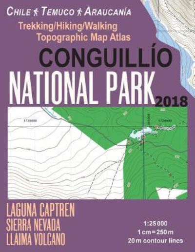 Conguillio National Park Trekking / Hiking / Walking Topographic Map Atlas Chile Temuco Araucania Laguna Captren Sierra Nevada Llaima Volcano 1 - Sergio Mazitto - Kirjat - Createspace Independent Publishing Platf - 9781984210531 - perjantai 26. tammikuuta 2018