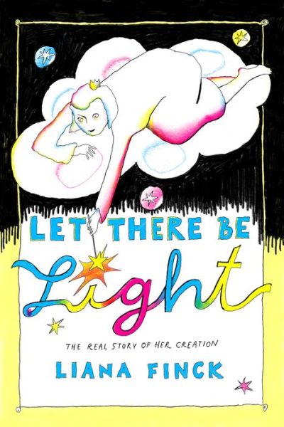 Cover for Liana Finck · Let There Be Light: The Real Story of Her Creation (Hardcover Book) (2022)